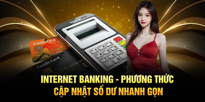 Internet Banking - Phương thức cập nhật số dư nhanh gọn