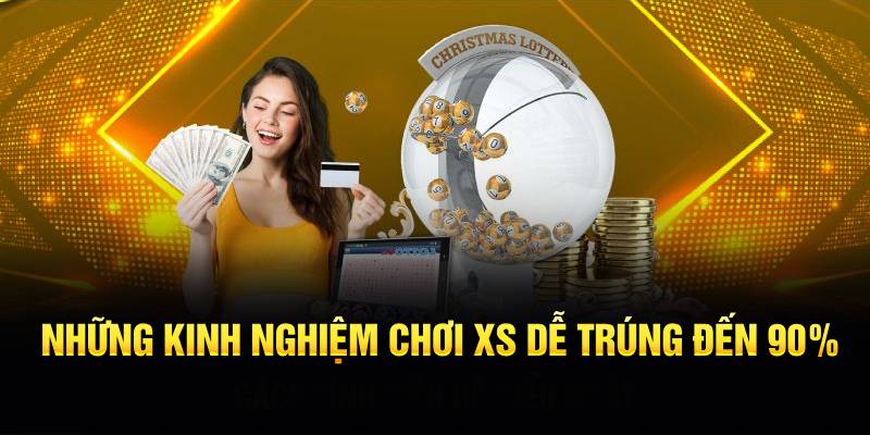 Những kinh nghiệm chơi XS dễ trúng đến 90%