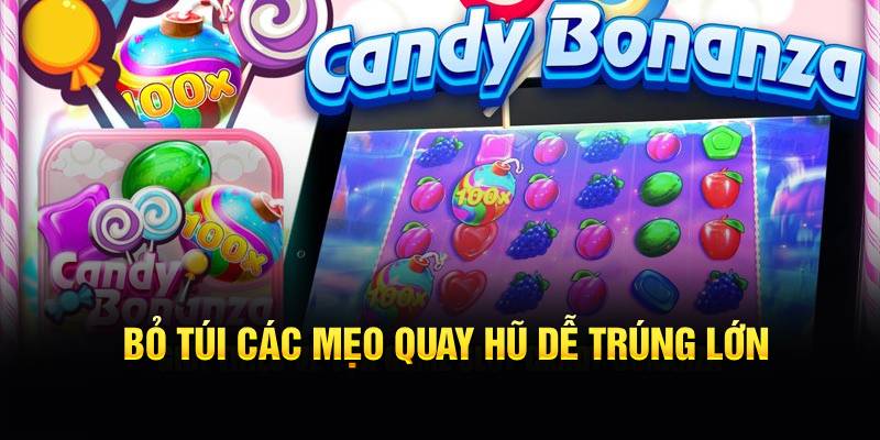 Bỏ túi các mẹo quay hũ dễ trúng lớn